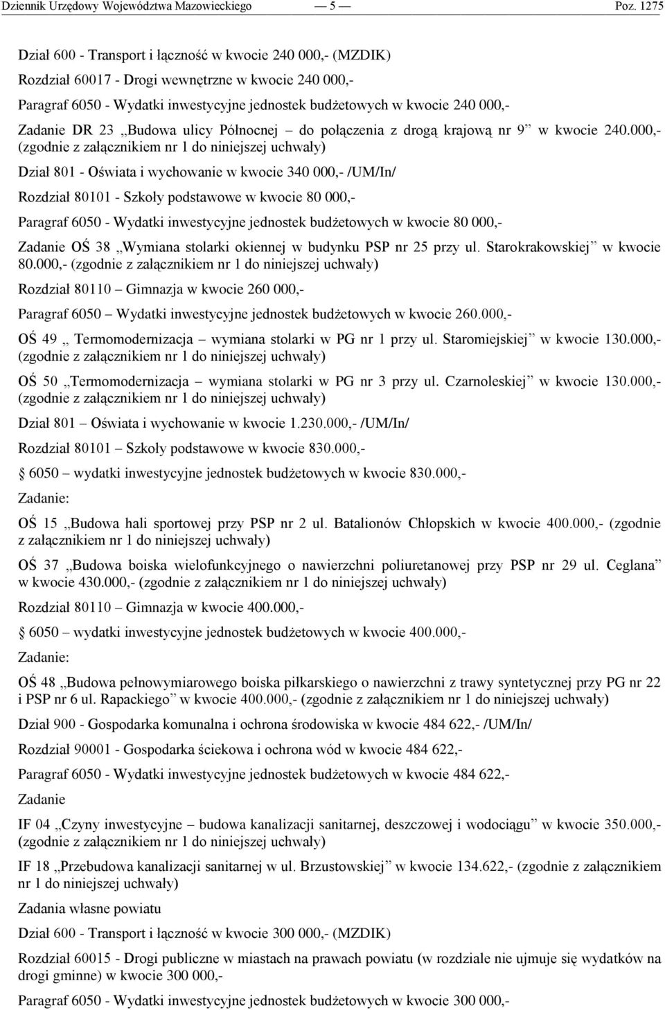 000,- (zgodnie z załącznikiem nr 1 do niniejszej uchwały) Dział 801 - Oświata i wychowanie w kwocie 340 000,- /UM/In/ Rozdział 80101 - Szkoły podstawowe w kwocie 80 000,- Paragraf 6050 - Wydatki