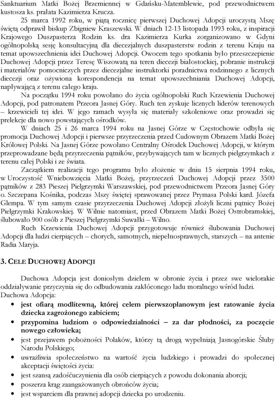 W dniach 12-13 listopada 1993 roku, z inspiracji Krajowego Duszpasterza Rodzin ks.