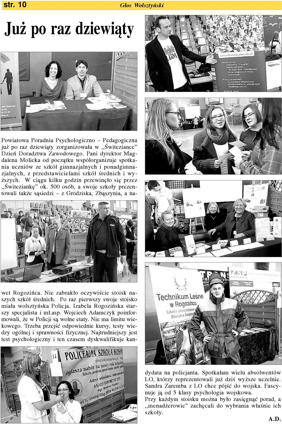 W ci¹gu kilku godzin przewinê³o siê przez,,œwiteziankê ok. 500 osób, a swoje szko³y prezentowali tak e s¹siedzi z Grodziska, Zb¹szynia, a nawet Rogoziñca.