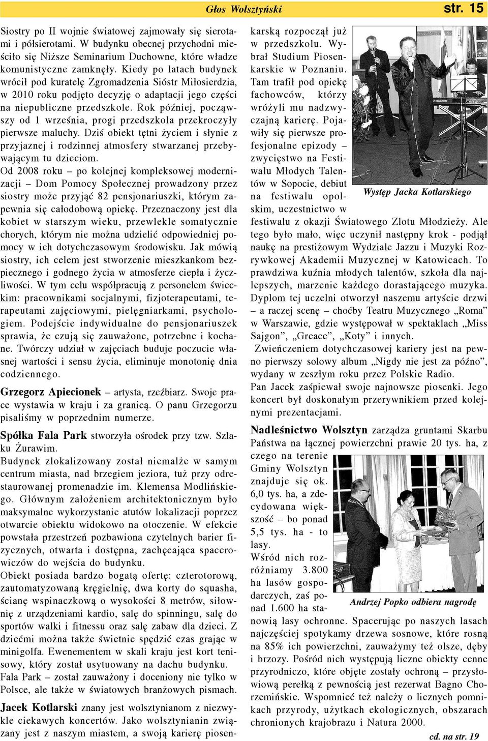 Kiedy po latach budynek wróci³ pod kuratelê Zgromadzenia Sióstr Mi³osierdzia, w 2010 roku podjêto decyzjê o adaptacji jego czêœci na niepubliczne przedszkole.