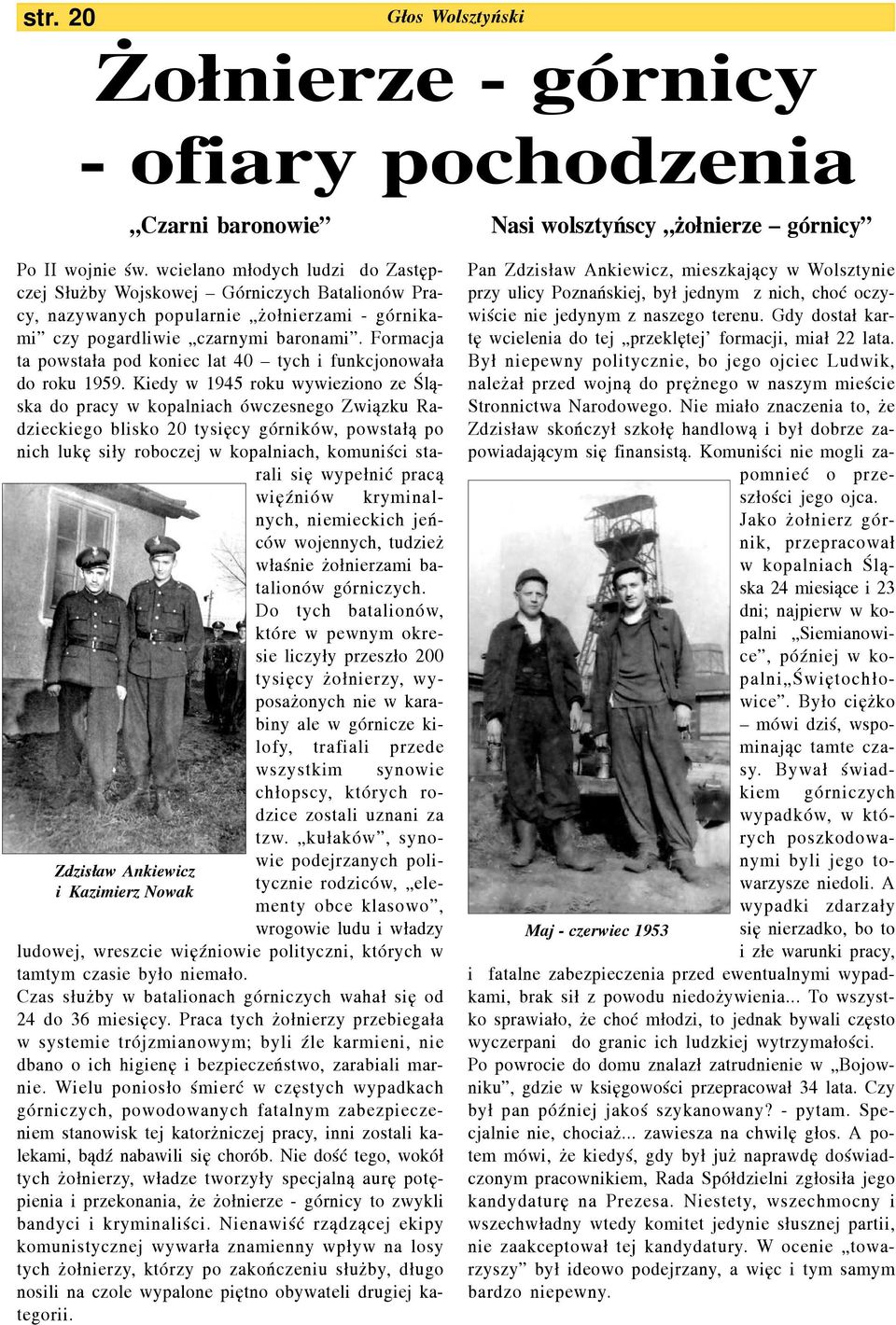 Formacja ta powsta³a pod koniec lat 40 tych i funkcjonowa³a do roku 1959.