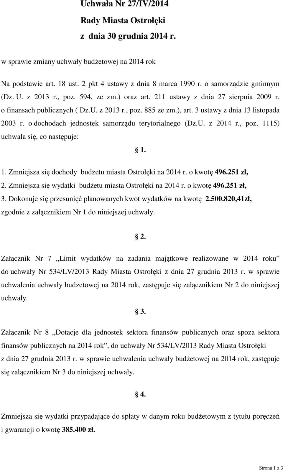 o dochodach jednostek samorządu terytorialnego (Dz.U. z r., poz. 1115) uchwala się, co następuje: 1. 1. Zmniejsza się dochody budżetu miasta Ostrołęki na r. o kwotę 496.251 zł, 2.