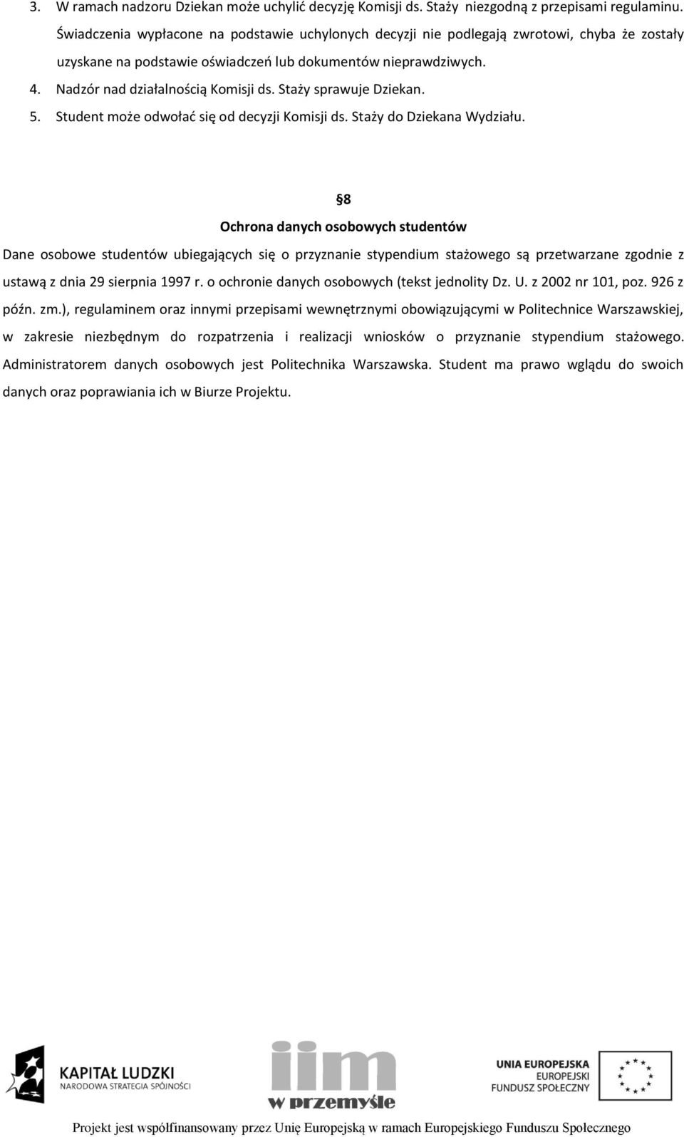 Staży sprawuje Dziekan. 5. Student może odwołać się od decyzji Komisji ds. Staży do Dziekana Wydziału.