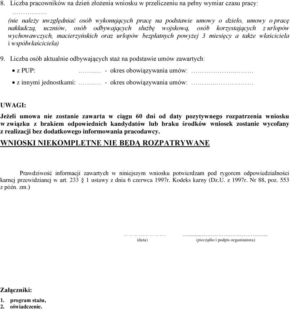 macierzyńskich oraz urlopów bezpłatnych powyżej 3 miesięcy a że właściciela i współwłaściciela) 9. Liczba osób aktual odbywających staż na podstawie umów zawartych: z PUP:.