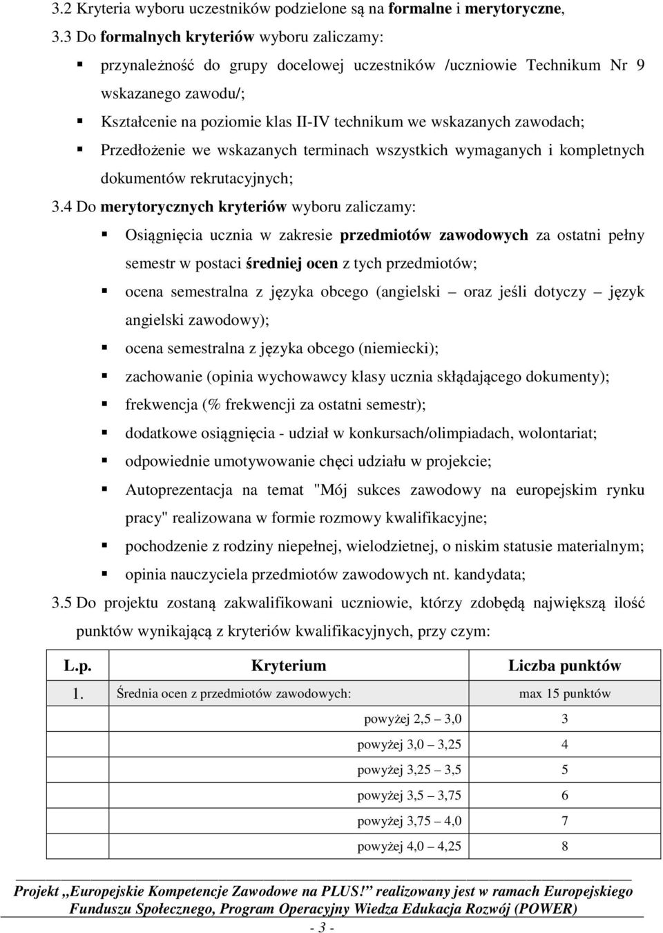 zawodach; Przedłożenie we wskazanych terminach wszystkich wymaganych i kompletnych dokumentów rekrutacyjnych; 3.