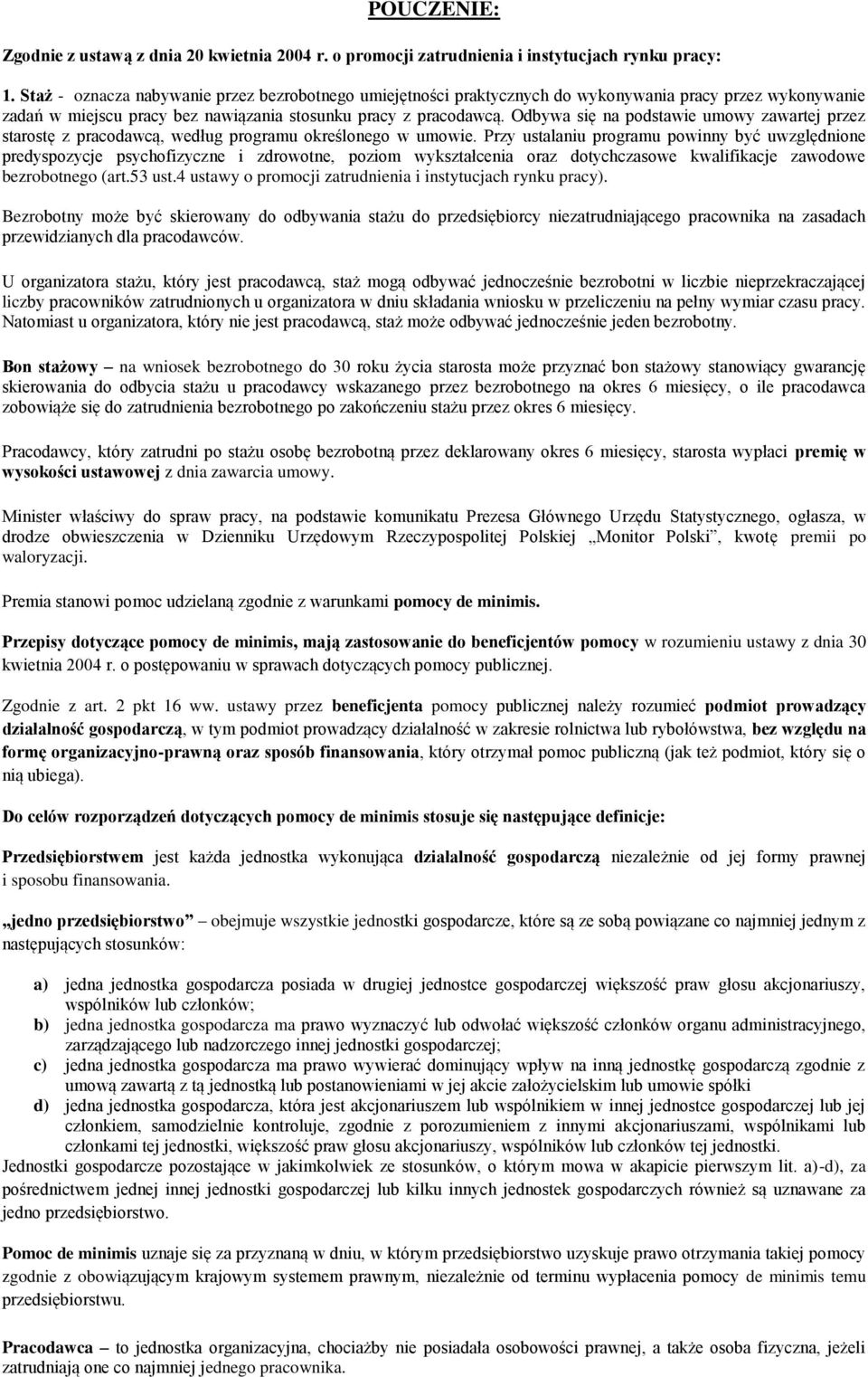 Odbywa się na podstawie umowy zawartej przez starostę z pracodawcą, według programu określonego w umowie.