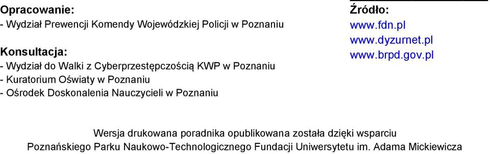 w Poznaniu Źródło: www.fdn.pl www.dyzurnet.pl www.brpd.gov.