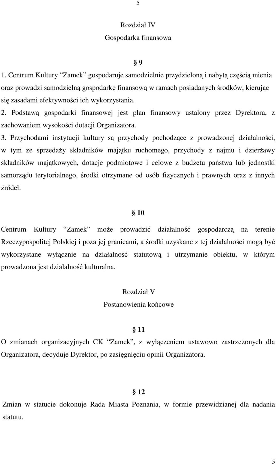 wykorzystania. 2. Podstawą gospodarki finansowej jest plan finansowy ustalony przez Dyrektora, z zachowaniem wysokości dotacji Organizatora. 3.