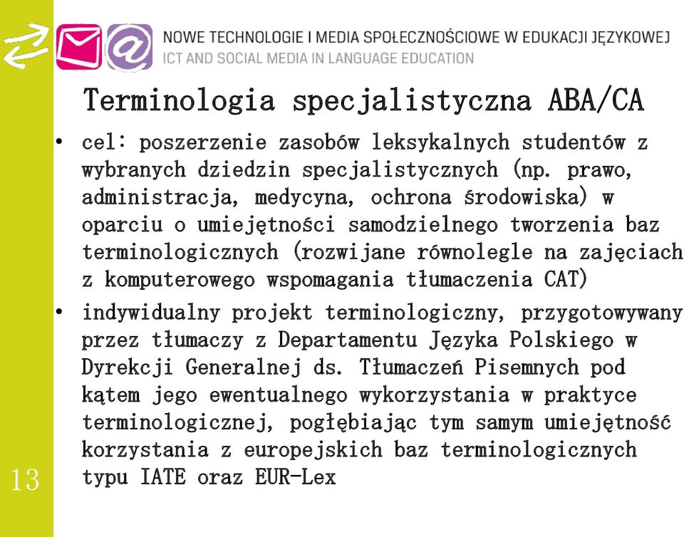 komputerowego wspomagania tłumaczenia CAT) indywidualny projekt terminologiczny, przygotowywany przez tłumaczy z Departamentu Języka Polskiego w Dyrekcji