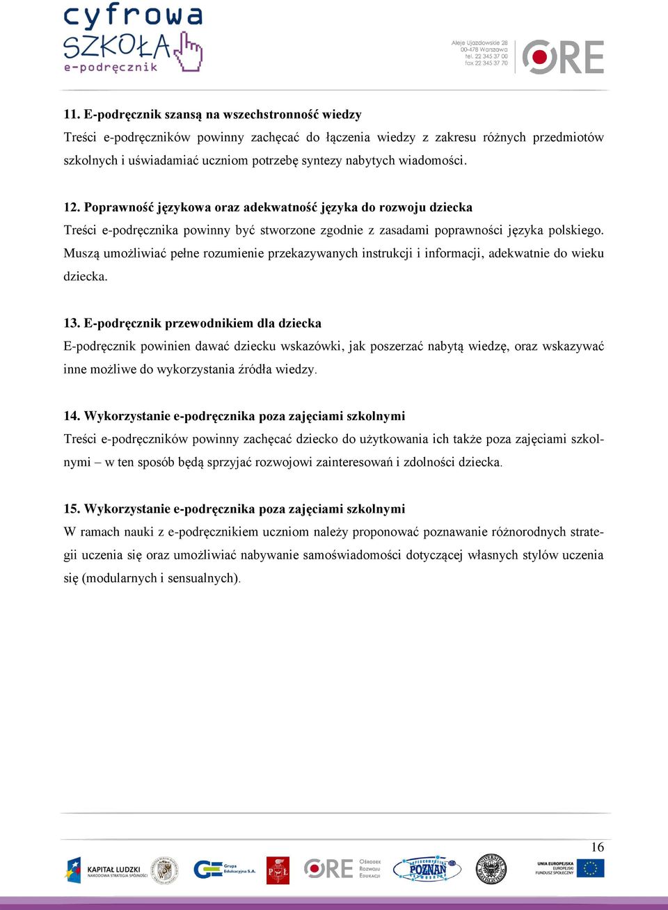 Muszą umożliwiać pełne rozumienie przekazywanych instrukcji i informacji, adekwatnie do wieku dziecka. 13.