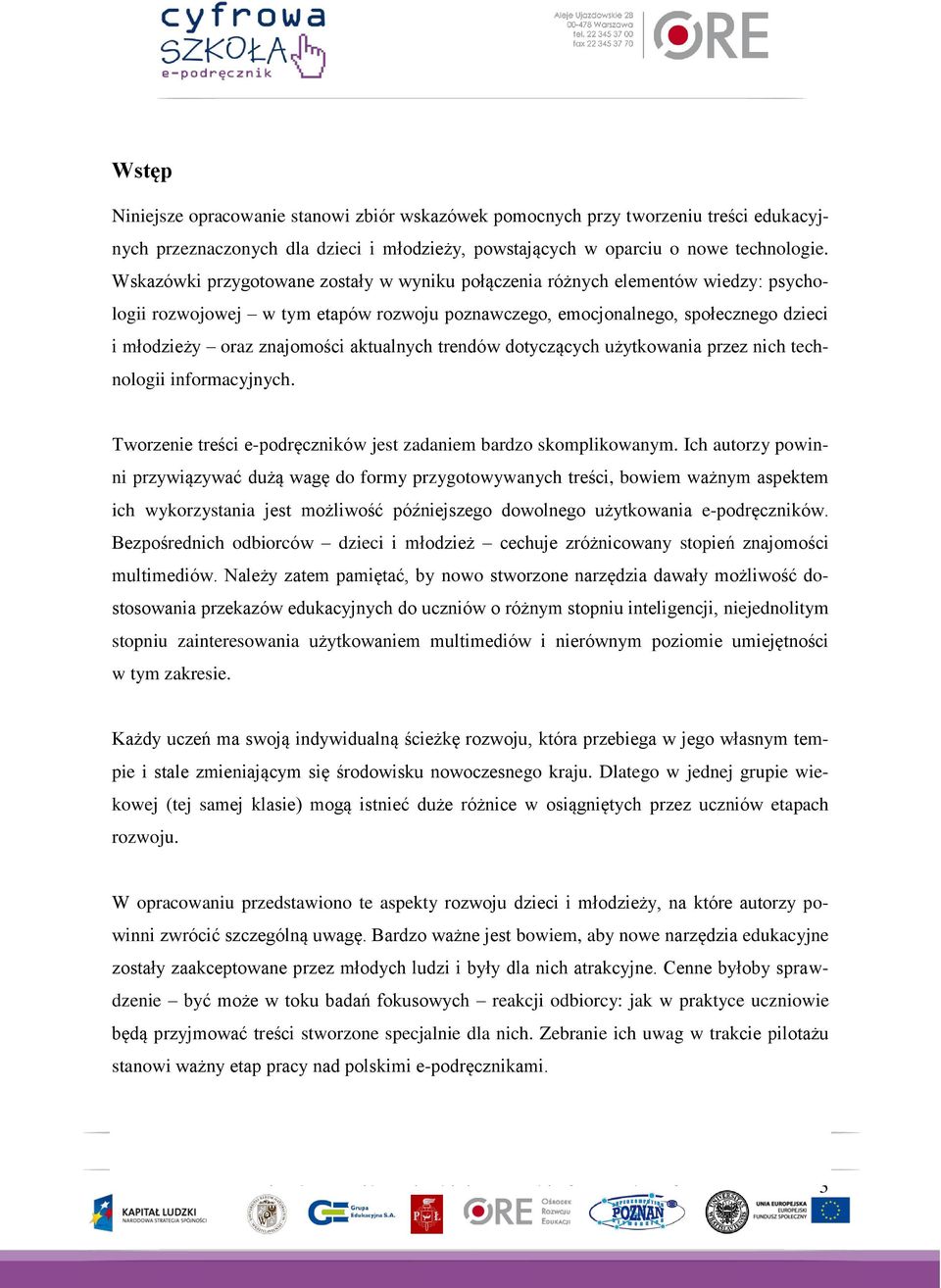 aktualnych trendów dotyczących użytkowania przez nich technologii informacyjnych. Tworzenie treści e-podręczników jest zadaniem bardzo skomplikowanym.