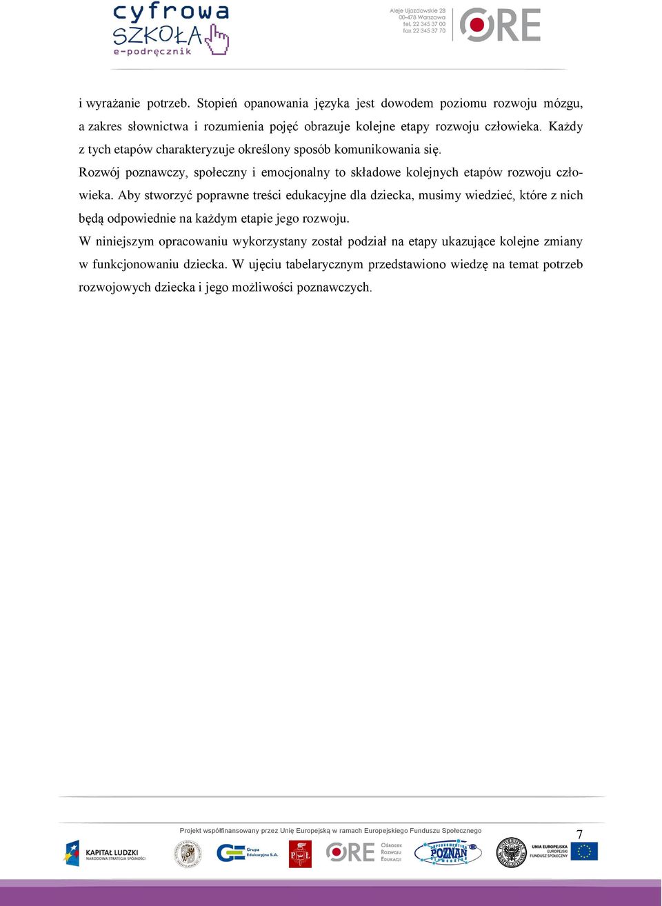 Aby stworzyć poprawne treści edukacyjne dla dziecka, musimy wiedzieć, które z nich będą odpowiednie na każdym etapie jego rozwoju.