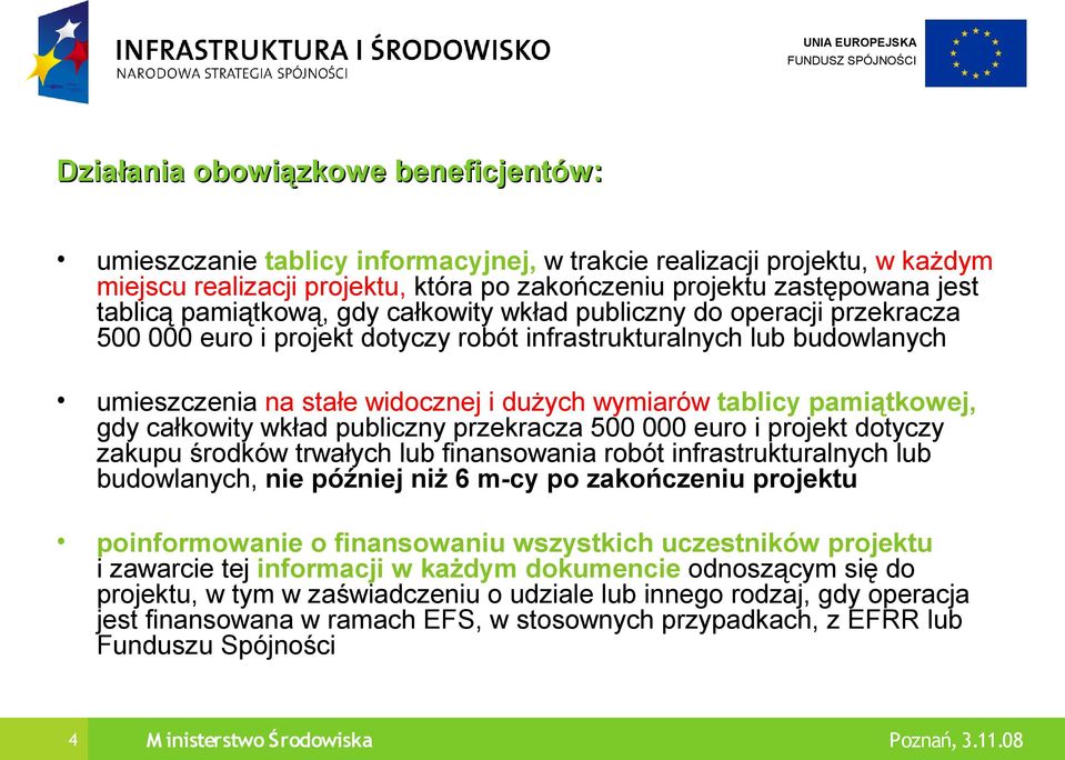 pamiątkowej, gdy całkowity wkład publiczny przekracza 500 000 euro i projekt dotyczy zakupu środków trwałych lub finansowania robót infrastrukturalnych lub budowlanych, nie później niż 6 m-cy po