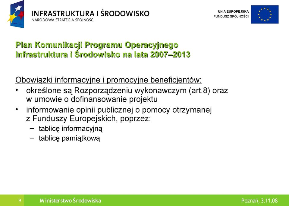 (art.8) oraz w umowie o dofinansowanie projektu informowanie opinii publicznej o pomocy