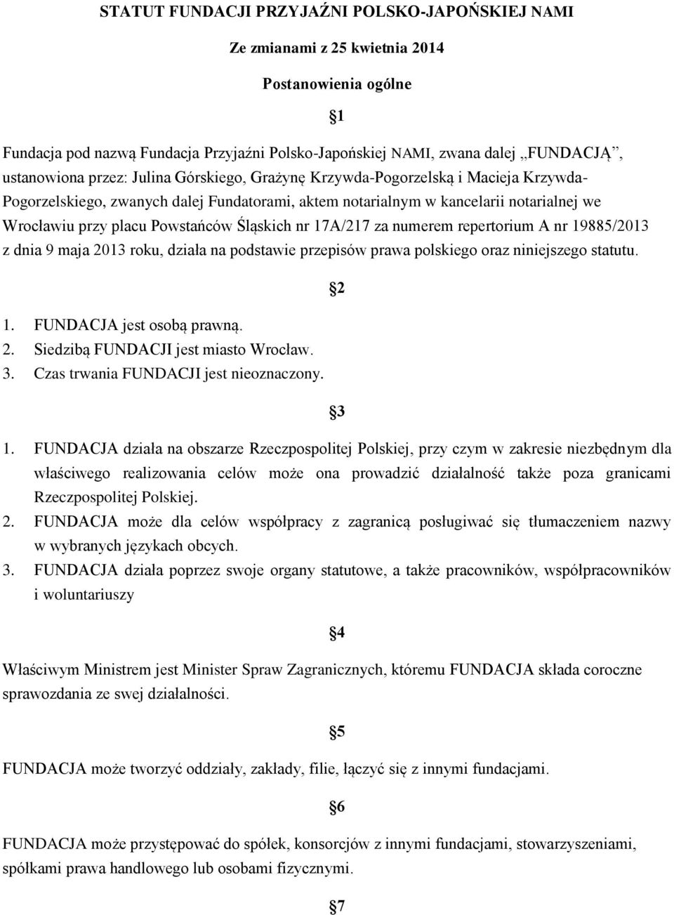 Śląskich nr 17A/217 za numerem repertorium A nr 19885/2013 z dnia 9 maja 2013 roku, działa na podstawie przepisów prawa polskiego oraz niniejszego statutu. 2 1. FUNDACJA jest osobą prawną. 2. Siedzibą FUNDACJI jest miasto Wrocław.