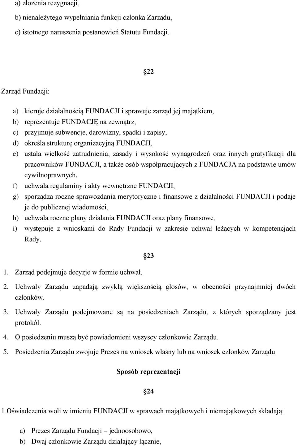 organizacyjną FUNDACJI, e) ustala wielkość zatrudnienia, zasady i wysokość wynagrodzeń oraz innych gratyfikacji dla pracowników FUNDACJI, a także osób współpracujących z FUNDACJĄ na podstawie umów