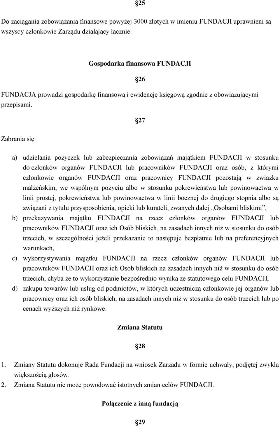 27 Zabrania się: a) udzielania pożyczek lub zabezpieczania zobowiązań majątkiem FUNDACJI w stosunku do członków organów FUNDACJI lub pracowników FUNDACJI oraz osób, z którymi członkowie organów