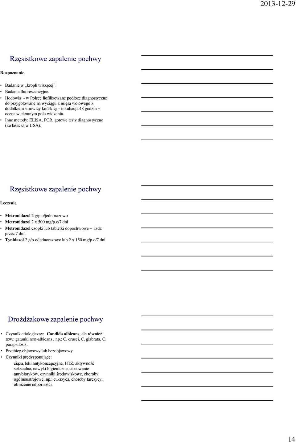 Inne metody: ELISA, PCR, gotowe testy diagnostyczne (zwłaszcza w USA). Leczenie Rzęsistkowe zapalenie pochwy Metronidazol 2 g/p.o/jednorazowo Metronidazol 2 x 500 mg/p.