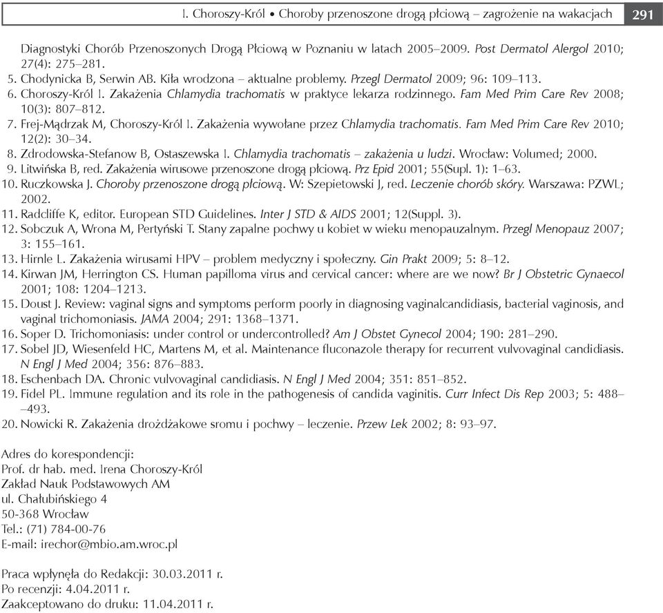 Fam Med Prim Care Rev 2008; 10(3): 807 812. 7. Frej-Mądrzak M, Choroszy-Król I. Zakażenia wywołane przez Chlamydia trachomatis. Fam Med Prim Care Rev 2010; 12(2): 30 34. 8. Zdrodowska-Stefanow B, Ostaszewska I.