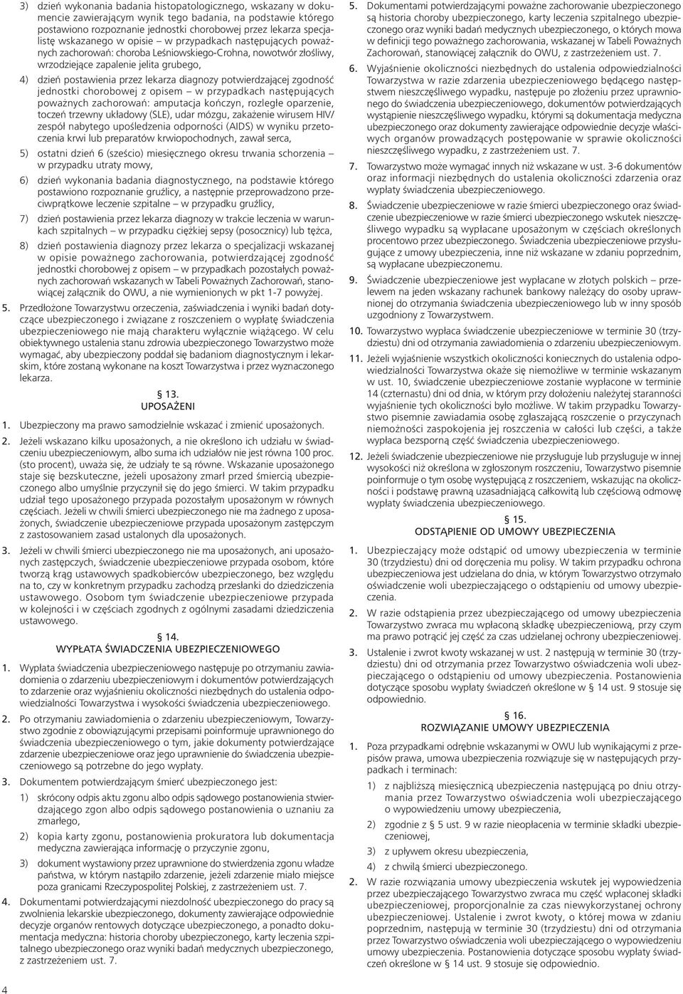 diagnozy potwierdzającej zgodność jednostki chorobowej z opisem w przypadkach następujących poważnych zachorowań: amputacja kończyn, rozległe oparzenie, toczeń trzewny układowy (SLE), udar mózgu,