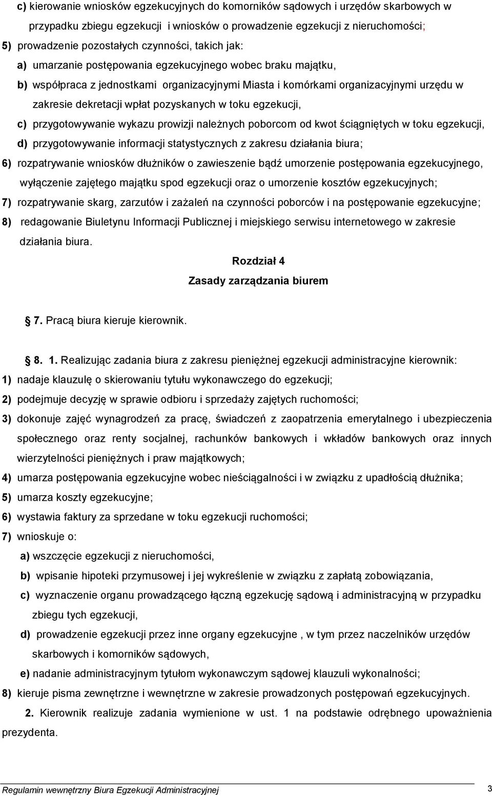 w toku egzekucji, c) przygotowywanie wykazu prowizji należnych poborcom od kwot ściągniętych w toku egzekucji, d) przygotowywanie informacji statystycznych z zakresu działania biura; 6) rozpatrywanie