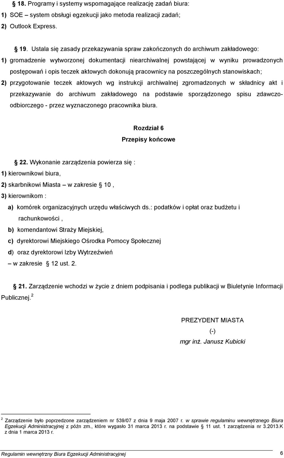 dokonują pracownicy na poszczególnych stanowiskach; 2) przygotowanie teczek aktowych wg instrukcji archiwalnej zgromadzonych w składnicy akt i przekazywanie do archiwum zakładowego na podstawie