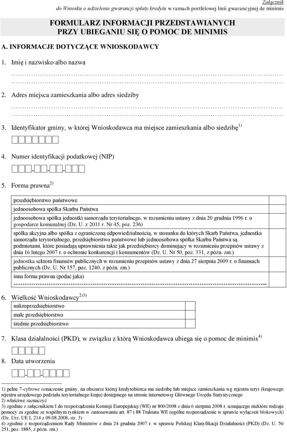 Identyfikator gminy, w której Wnioskodawca ma miejsce zamieszkania albo siedzibę 1) 4. Numer identyfikacji podatkowej (NIP) - - - 5.