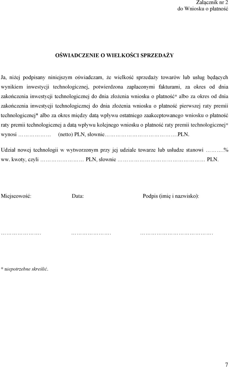 technologicznej do dnia złożenia wniosku o płatność pierwszej raty premii technologicznej* albo za okres między datą wpływu ostatniego zaakceptowanego wniosku o płatność raty premii technologicznej a