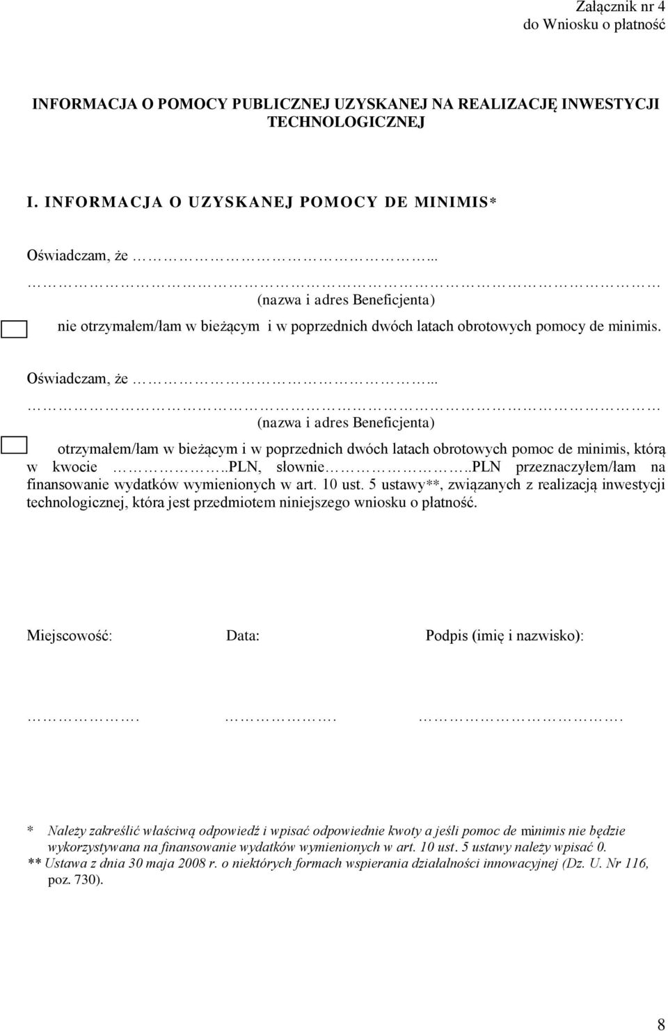 .. (nazwa i adres Beneficjenta) otrzymałem/łam w bieżącym i w poprzednich dwóch latach obrotowych pomoc de minimis, którą w kwocie..pln, słownie.