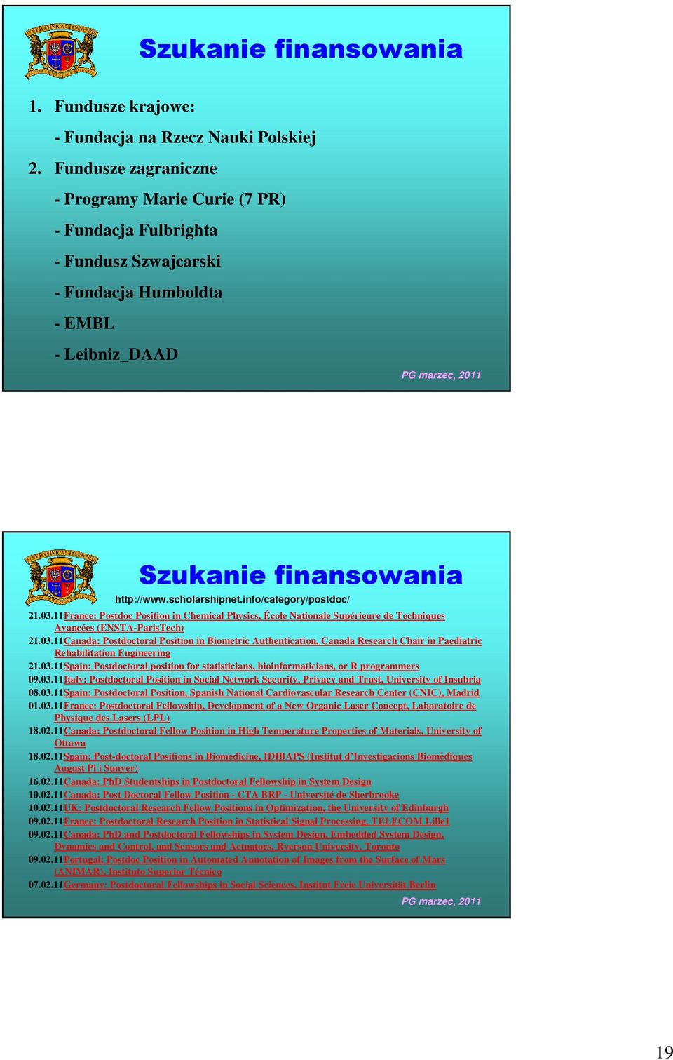 info/category/postdoc/ 21.03.11France: Postdoc Position in Chemical Physics, École Nationale Supérieure de Techniques Avancées (ENSTA-ParisTech) 21.03.11Canada: Postdoctoral Position in Biometric Authentication, Canada Research Chair in Paediatric Rehabilitation Engineering 21.