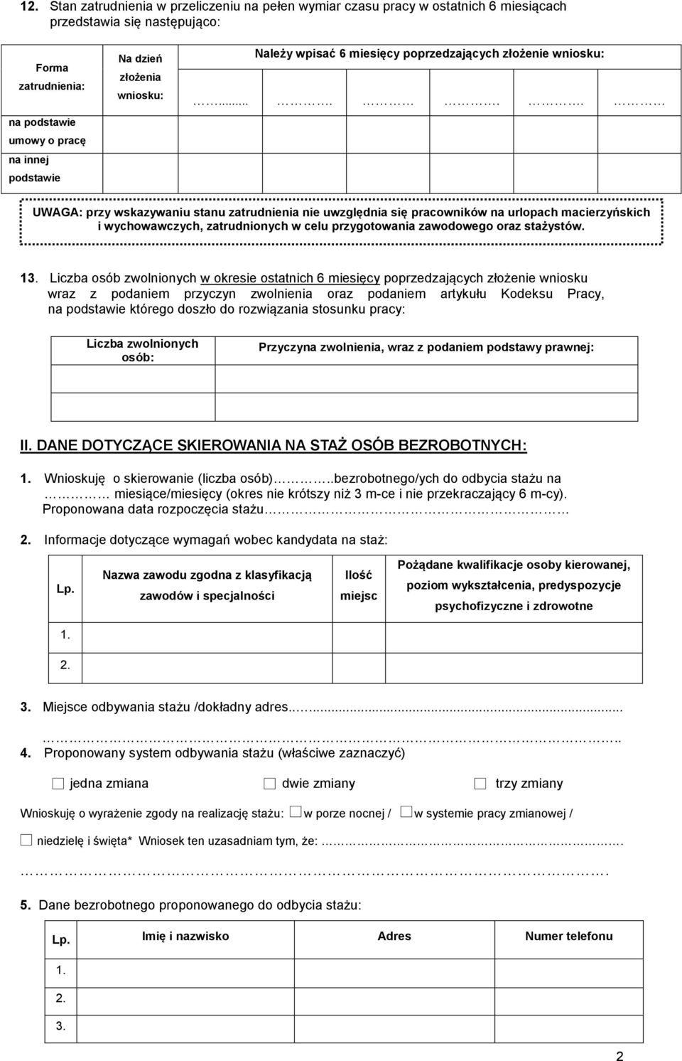 ..... UWAGA: przy wskazywaniu stanu zatrudnienia nie uwzględnia się pracowników na urlopach macierzyńskich i wychowawczych, zatrudnionych w celu przygotowania zawodowego oraz stażystów. 13.