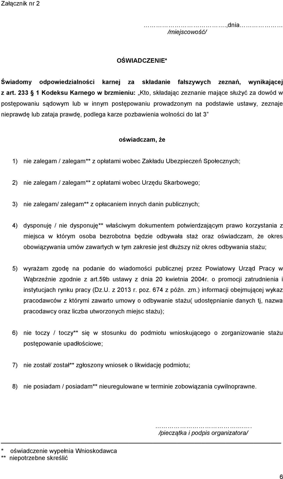 podlega karze pozbawienia wolności do lat 3 oświadczam, że 1) nie zalegam / zalegam** z opłatami wobec Zakładu Ubezpieczeń Społecznych; 2) nie zalegam / zalegam** z opłatami wobec Urzędu Skarbowego;