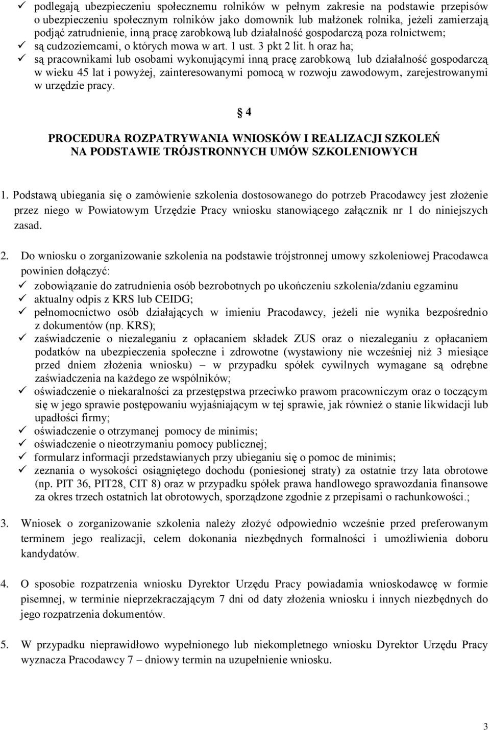 h oraz ha; są pracownikami lub osobami wykonującymi inną pracę zarobkową lub działalność gospodarczą w wieku 45 lat i powyżej, zainteresowanymi pomocą w rozwoju zawodowym, zarejestrowanymi w urzędzie