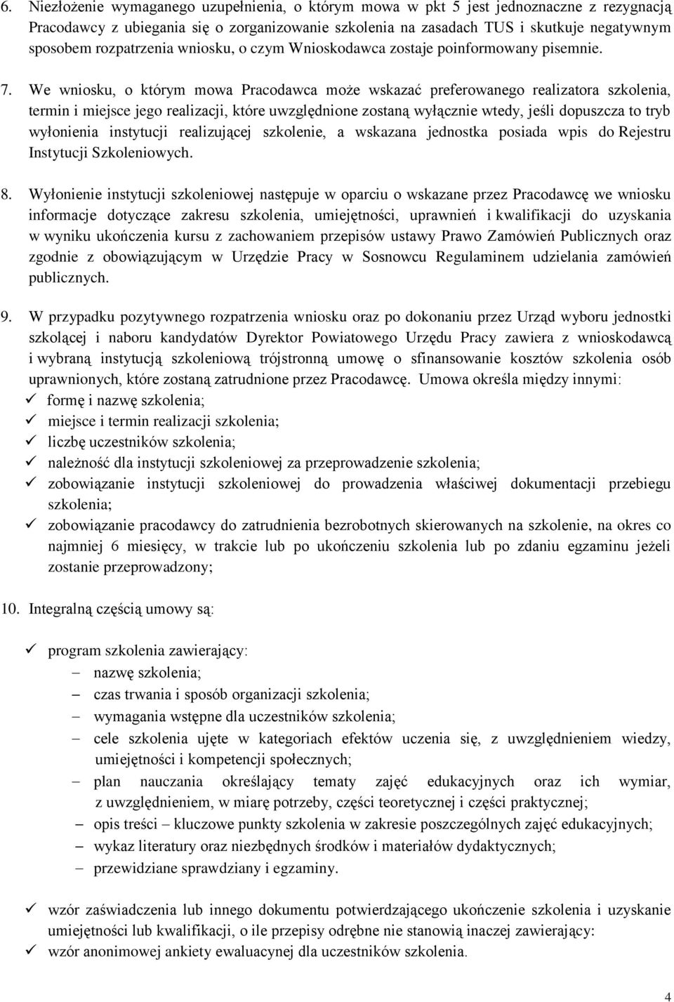 We wniosku, o którym mowa Pracodawca może wskazać preferowanego realizatora szkolenia, termin i miejsce jego realizacji, które uwzględnione zostaną wyłącznie wtedy, jeśli dopuszcza to tryb wyłonienia