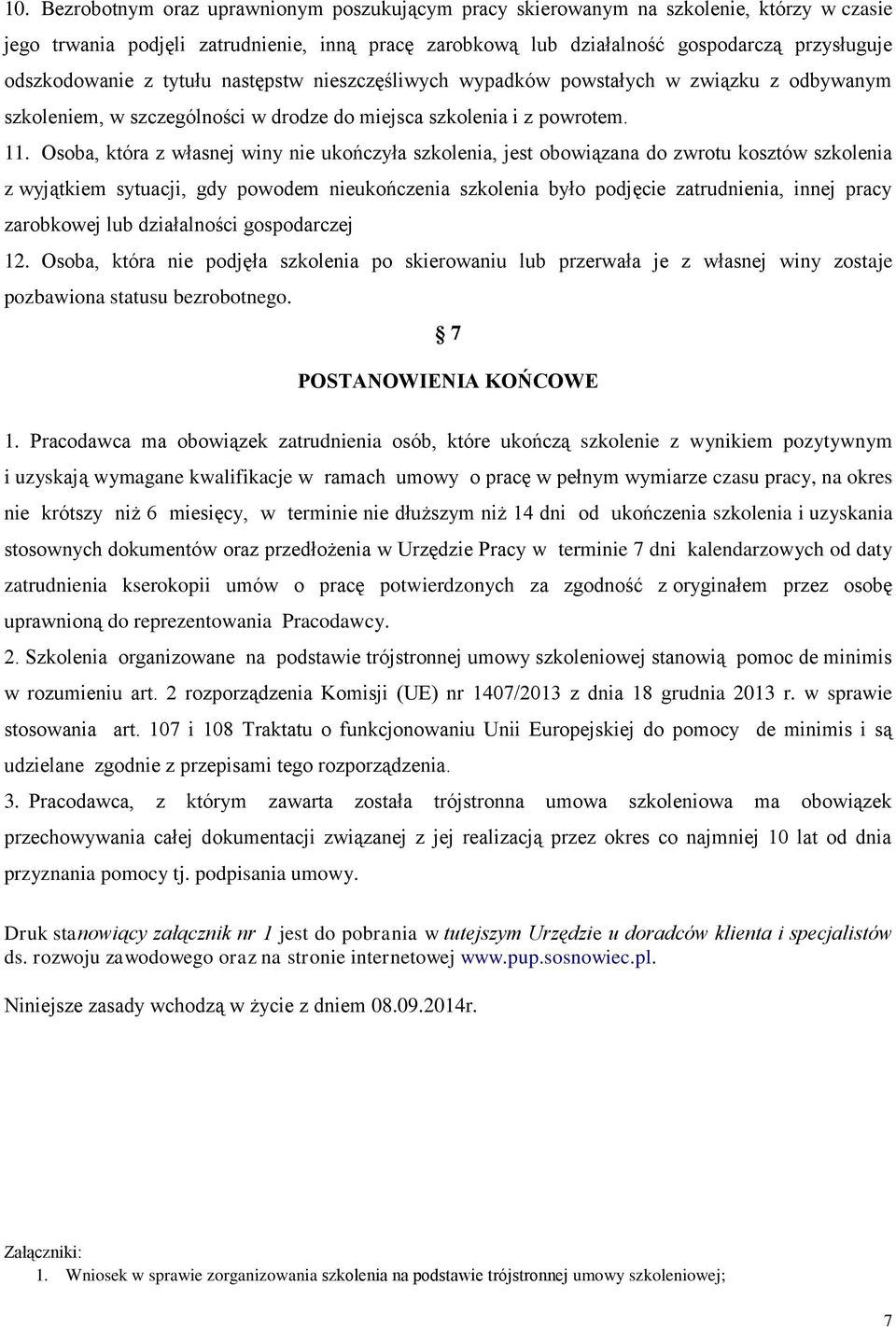 Osoba, która z własnej winy nie ukończyła szkolenia, jest obowiązana do zwrotu kosztów szkolenia z wyjątkiem sytuacji, gdy powodem nieukończenia szkolenia było podjęcie zatrudnienia, innej pracy