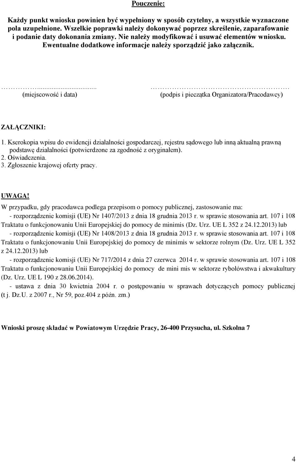 Ewentualne dodatkowe informacje należy sporządzić jako załącznik.... (miejscowość i data). (podpis i pieczątka Organizatora/Pracodawcy) ZAŁĄCZNIKI: 1.
