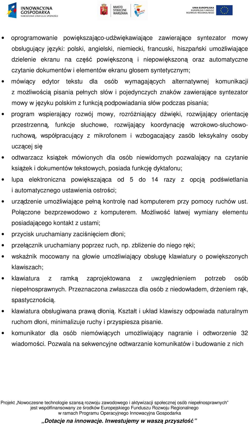 pojedynczych znaków zawierające syntezator mowy w języku polskim z funkcją podpowiadania słów podczas pisania; program wspierający rozwój mowy, rozróżniający dźwięki, rozwijający orientację