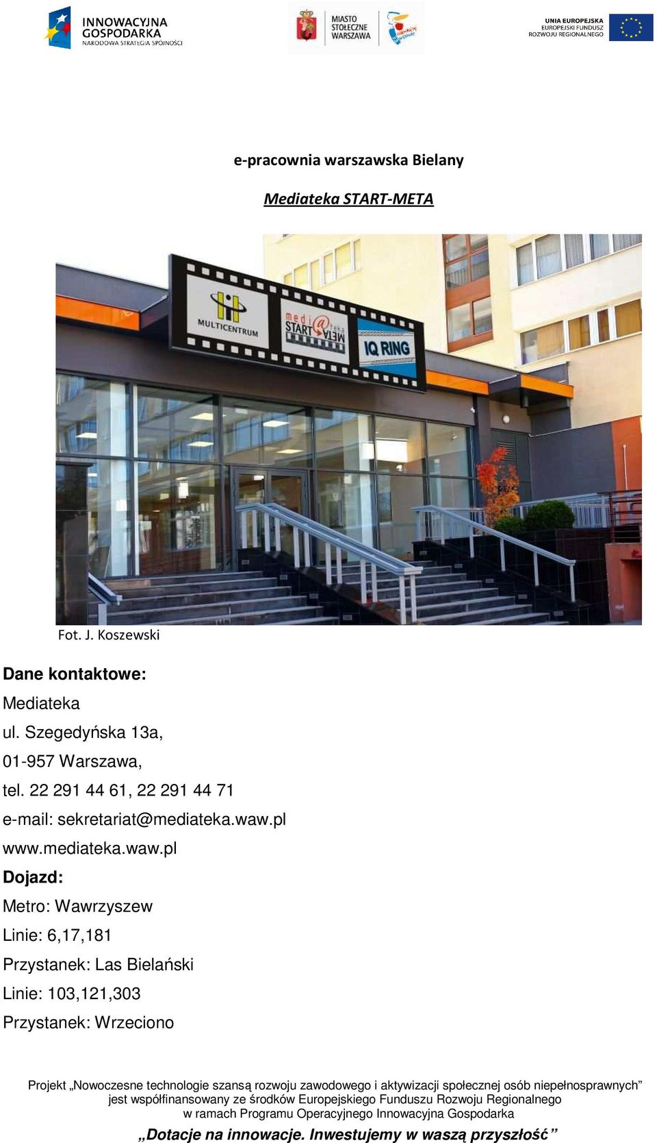 22 291 44 61, 22 291 44 71 e-mail: sekretariat@mediateka.waw.pl www.