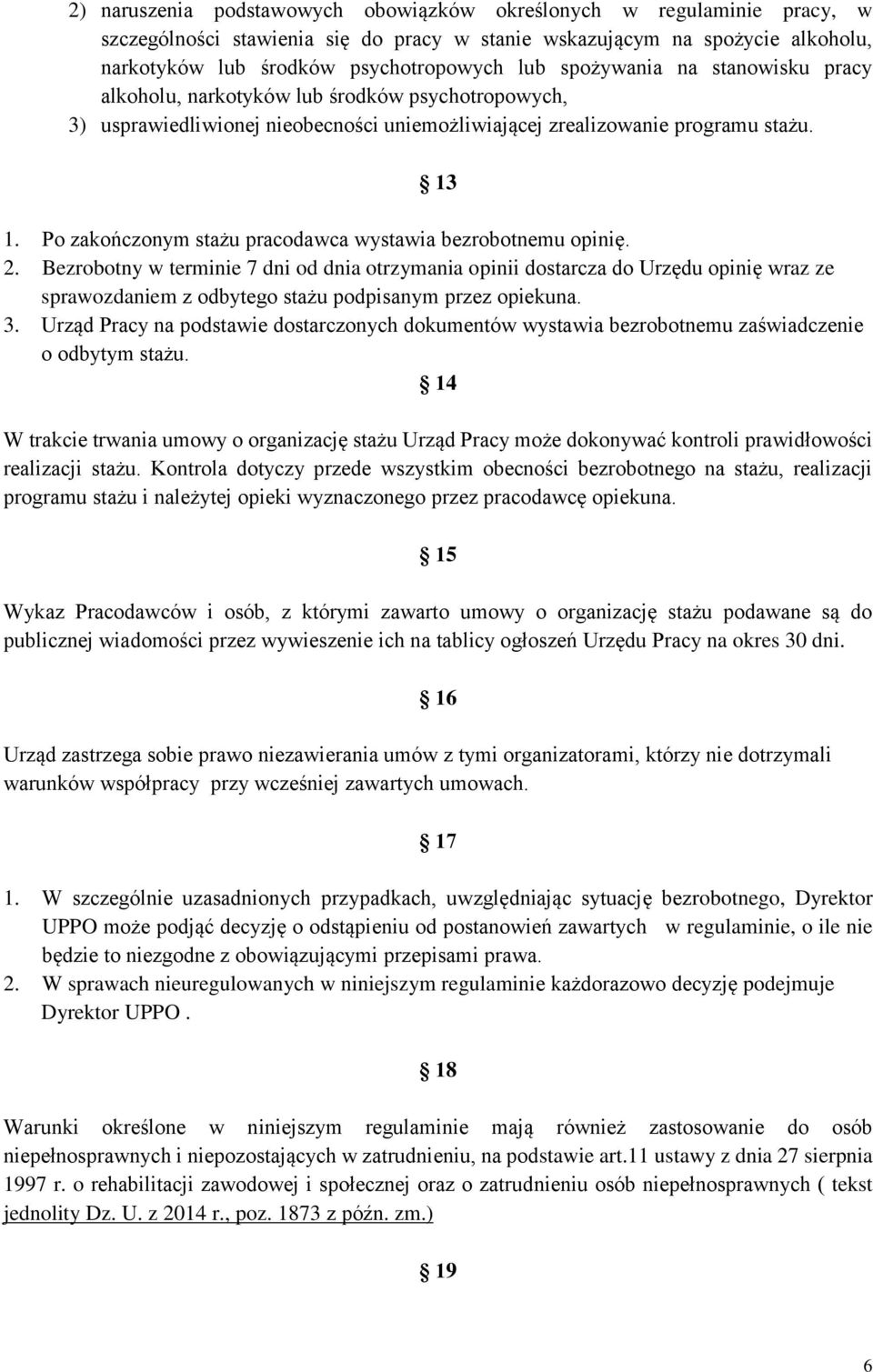 Po zakończonym stażu pracodawca wystawia bezrobotnemu opinię. 2.