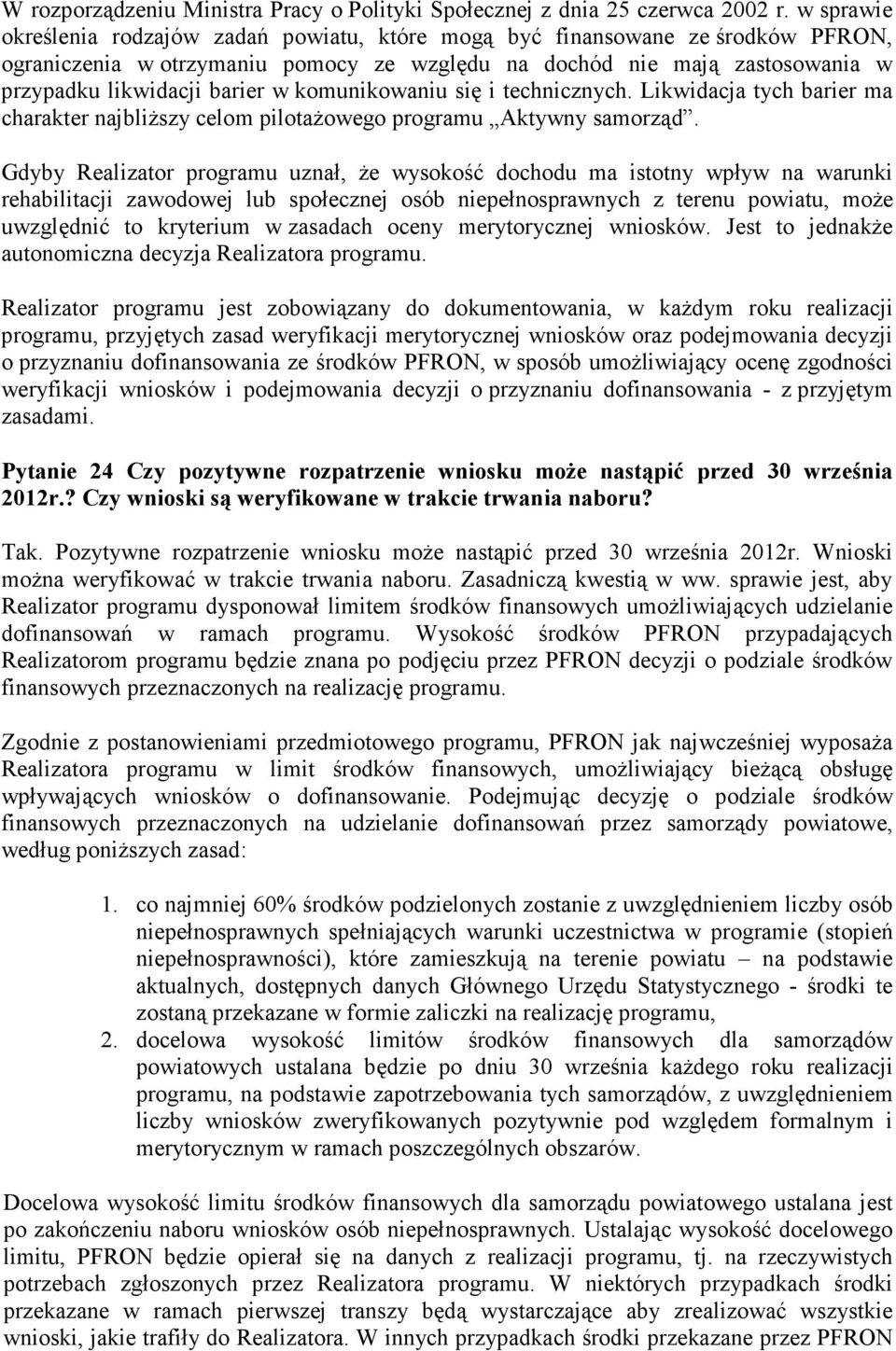 komunikowaniu się i technicznych. Likwidacja tych barier ma charakter najbliższy celom pilotażowego programu Aktywny samorząd.