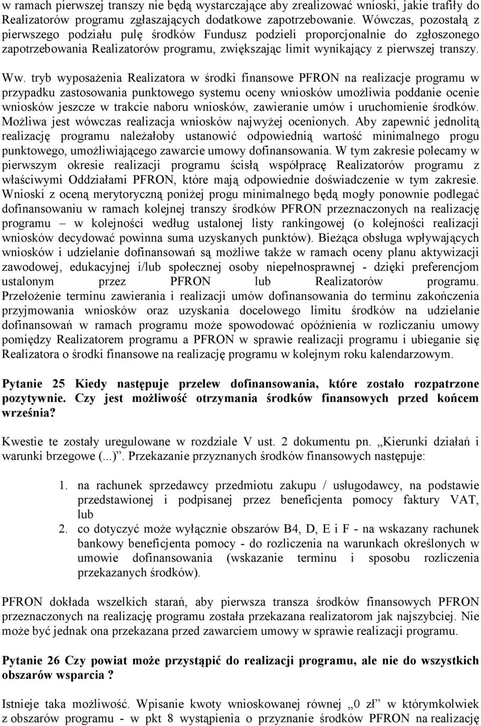 tryb wyposażenia Realizatora w środki finansowe PFRON na realizacje programu w przypadku zastosowania punktowego systemu oceny wniosków umożliwia poddanie ocenie wniosków jeszcze w trakcie naboru