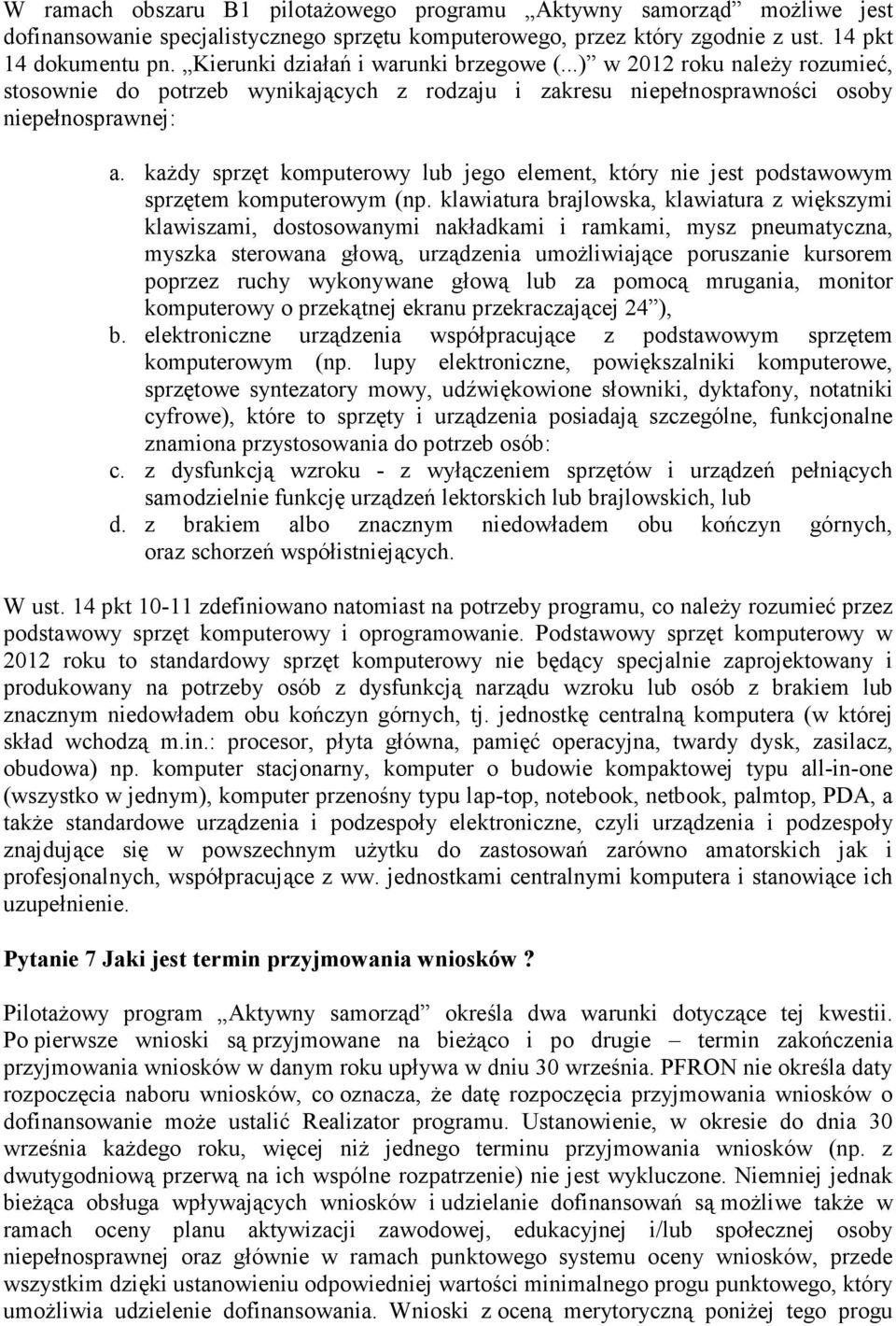 każdy sprzęt komputerowy lub jego element, który nie jest podstawowym sprzętem komputerowym (np.