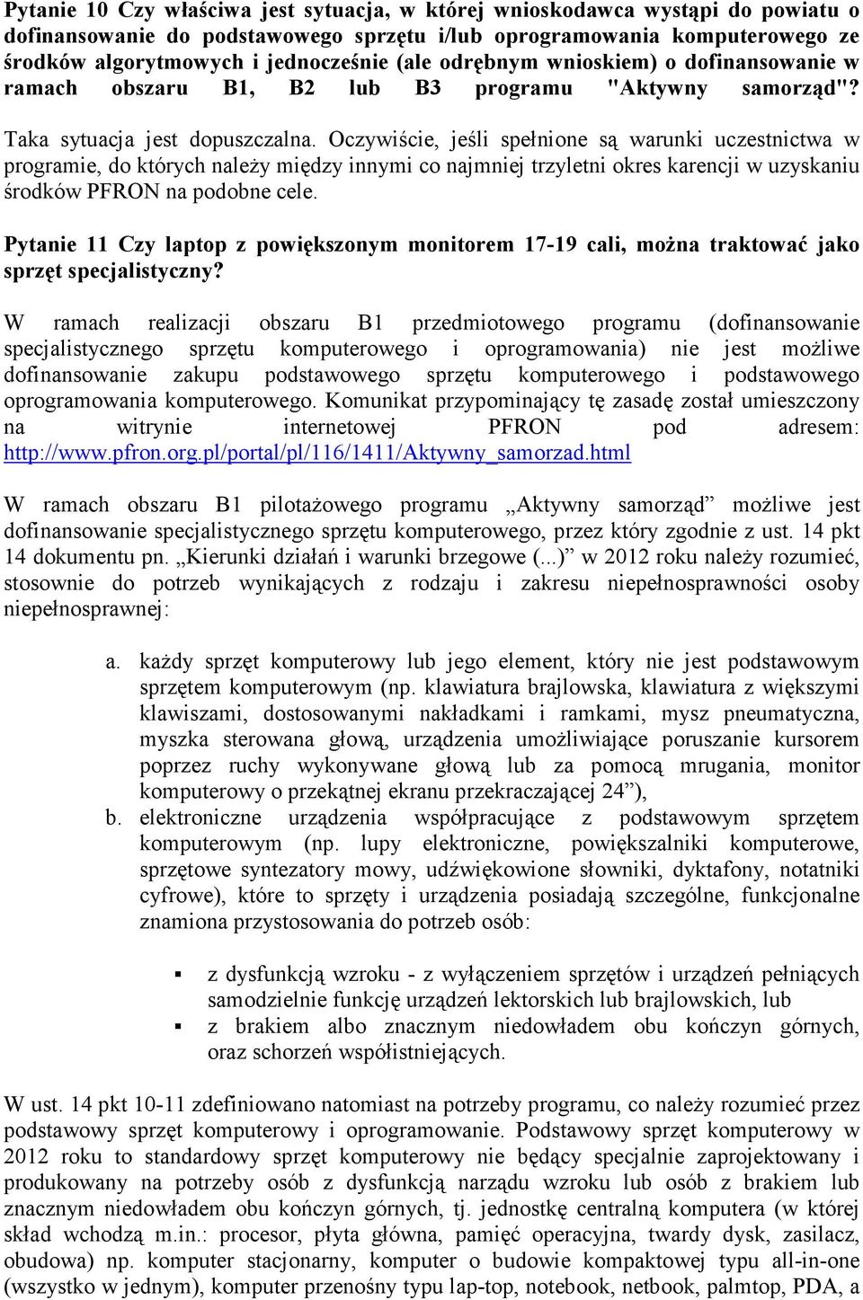 Oczywiście, jeśli spełnione są warunki uczestnictwa w programie, do których należy między innymi co najmniej trzyletni okres karencji w uzyskaniu środków PFRON na podobne cele.