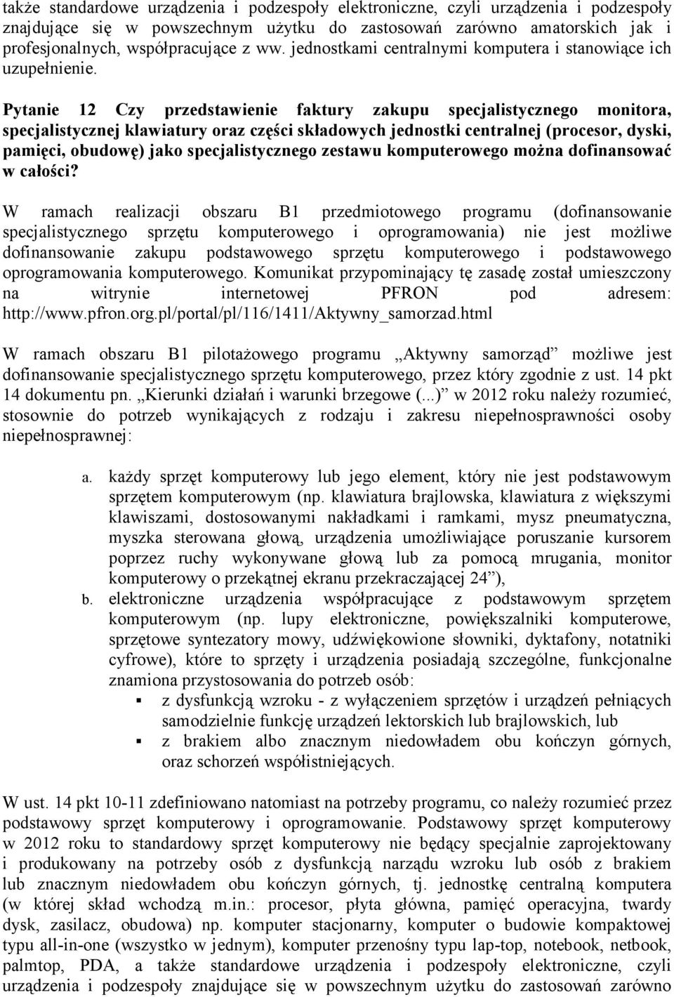 Pytanie 12 Czy przedstawienie faktury zakupu specjalistycznego monitora, specjalistycznej klawiatury oraz części składowych jednostki centralnej (procesor, dyski, pamięci, obudowę) jako
