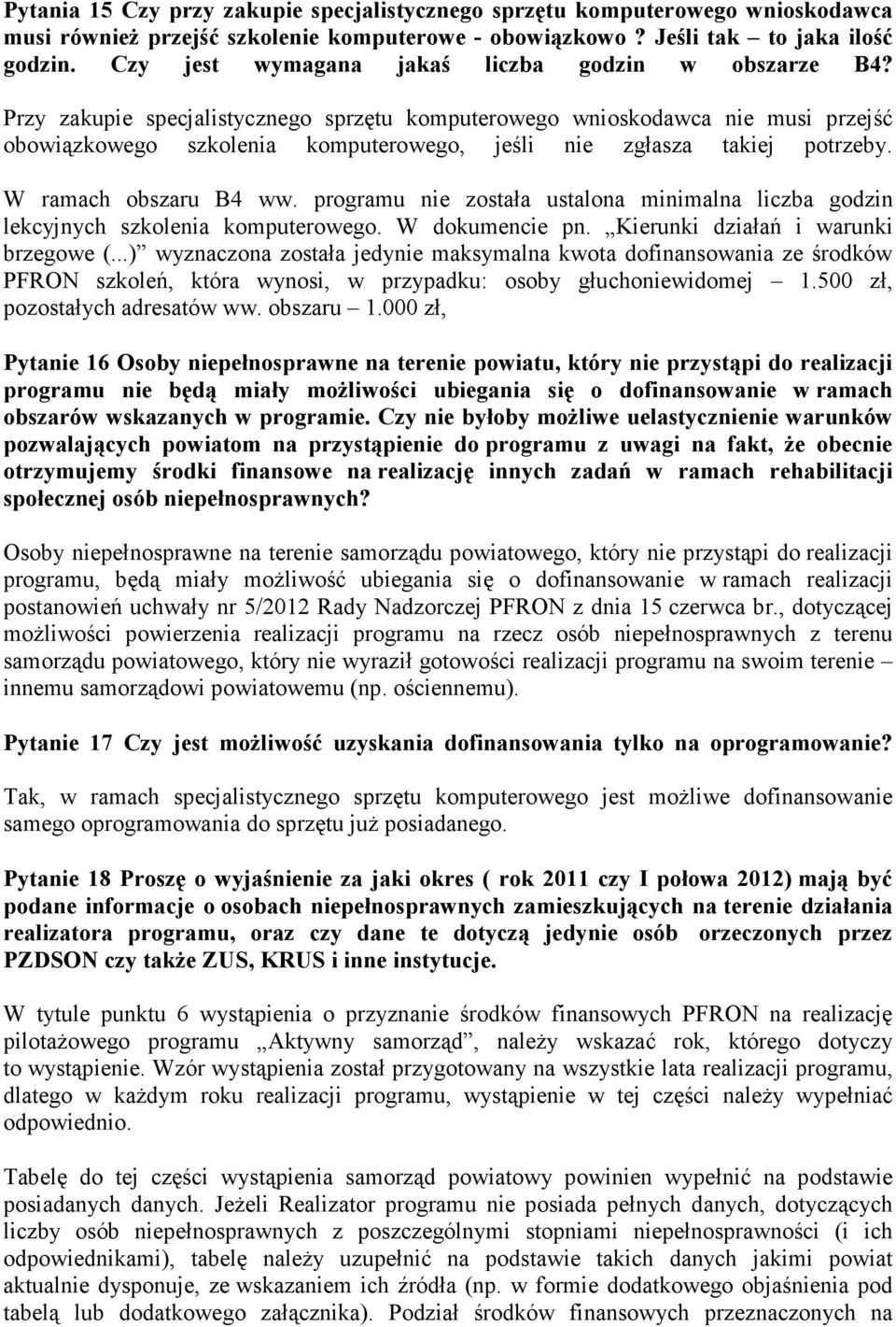 Przy zakupie specjalistycznego sprzętu komputerowego wnioskodawca nie musi przejść obowiązkowego szkolenia komputerowego, jeśli nie zgłasza takiej potrzeby. W ramach obszaru B4 ww.