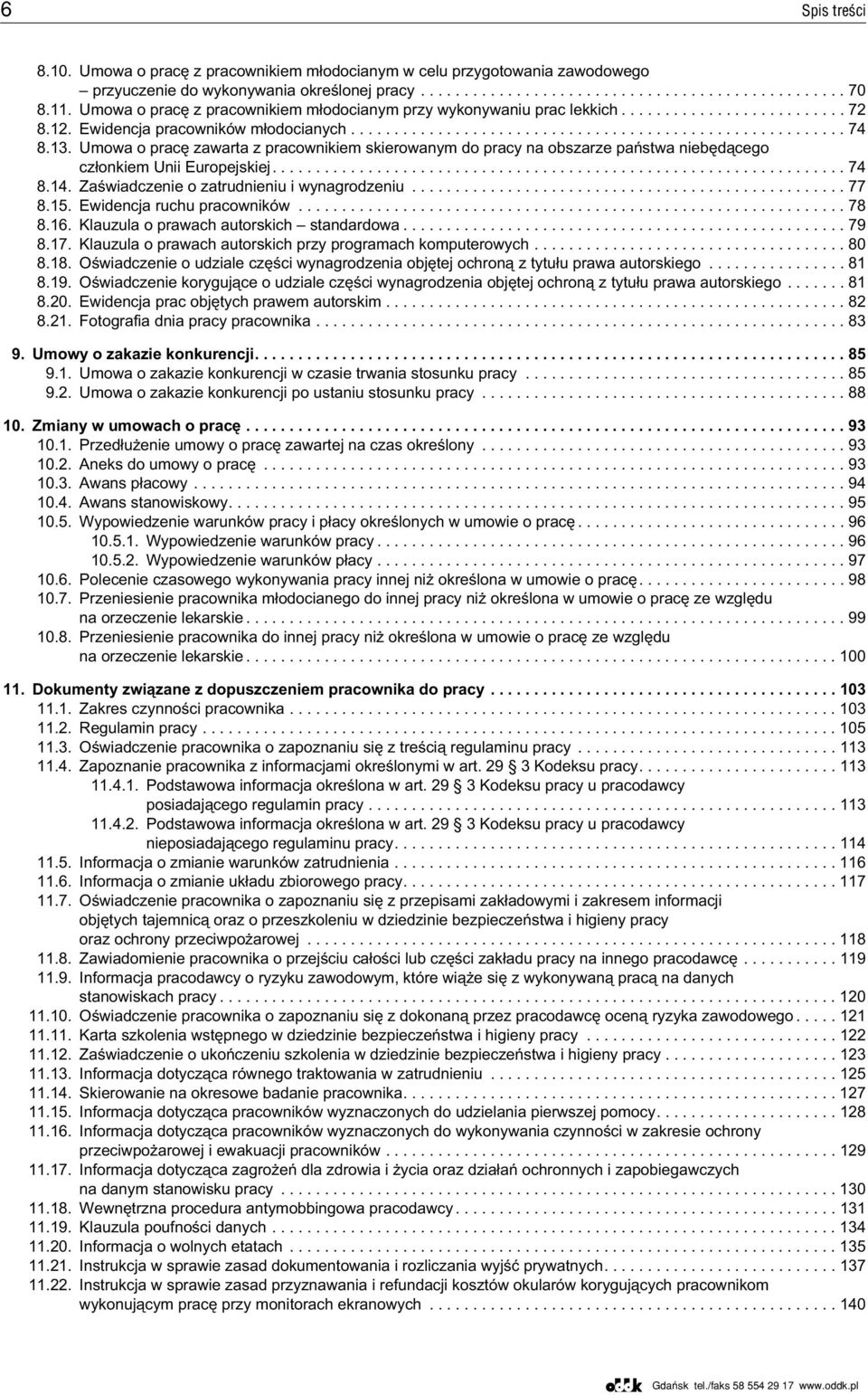 13. Umowa o pracê zawarta z pracownikiem skierowanym do pracy na obszarze pañstwa niebêd¹cego cz³onkiem Unii Europejskiej.................................................................. 74 8.14.