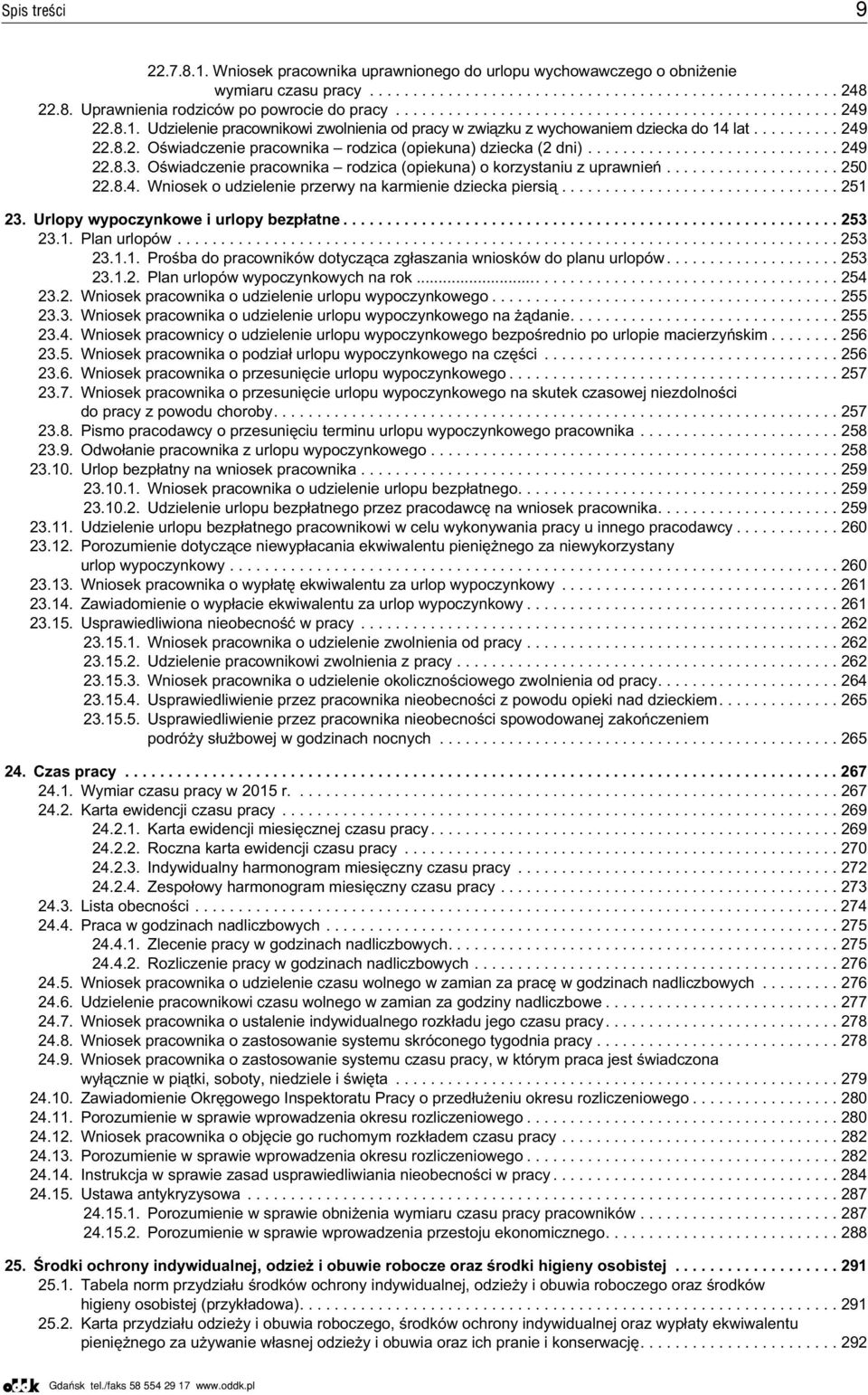 ............................ 249 22.8.3. Oœwiadczenie pracownika rodzica (opiekuna) o korzystaniu z uprawnieñ.................... 250 22.8.4. Wniosek o udzielenie przerwy na karmienie dziecka piersi¹.