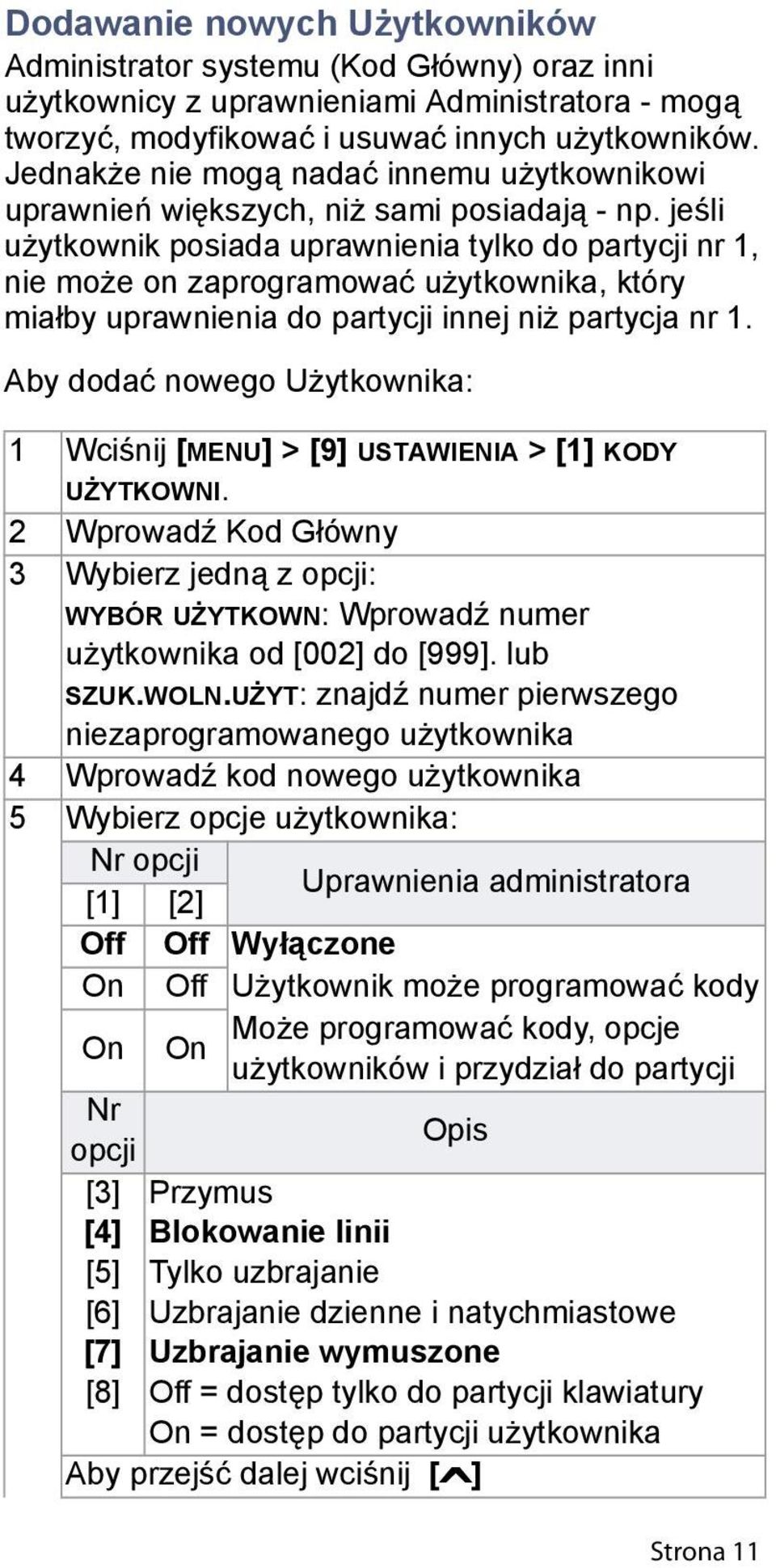 jeśli użytkownik posiada uprawnienia tylko do partycji nr 1, nie może on zaprogramować użytkownika, który miałby uprawnienia do partycji innej niż partycja nr 1.