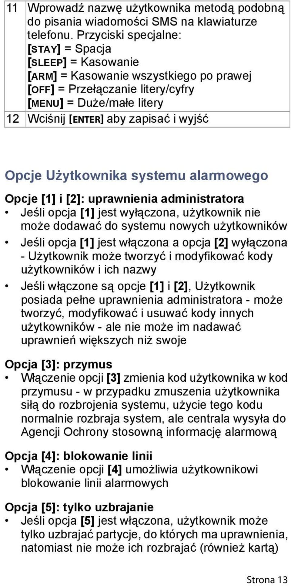 Opcje Użytkownika systemu alarmowego Opcje [1] i [2]: uprawnienia administratora Jeśli opcja [1] jest wyłączona, użytkownik nie może dodawać do systemu nowych użytkowników Jeśli opcja [1] jest