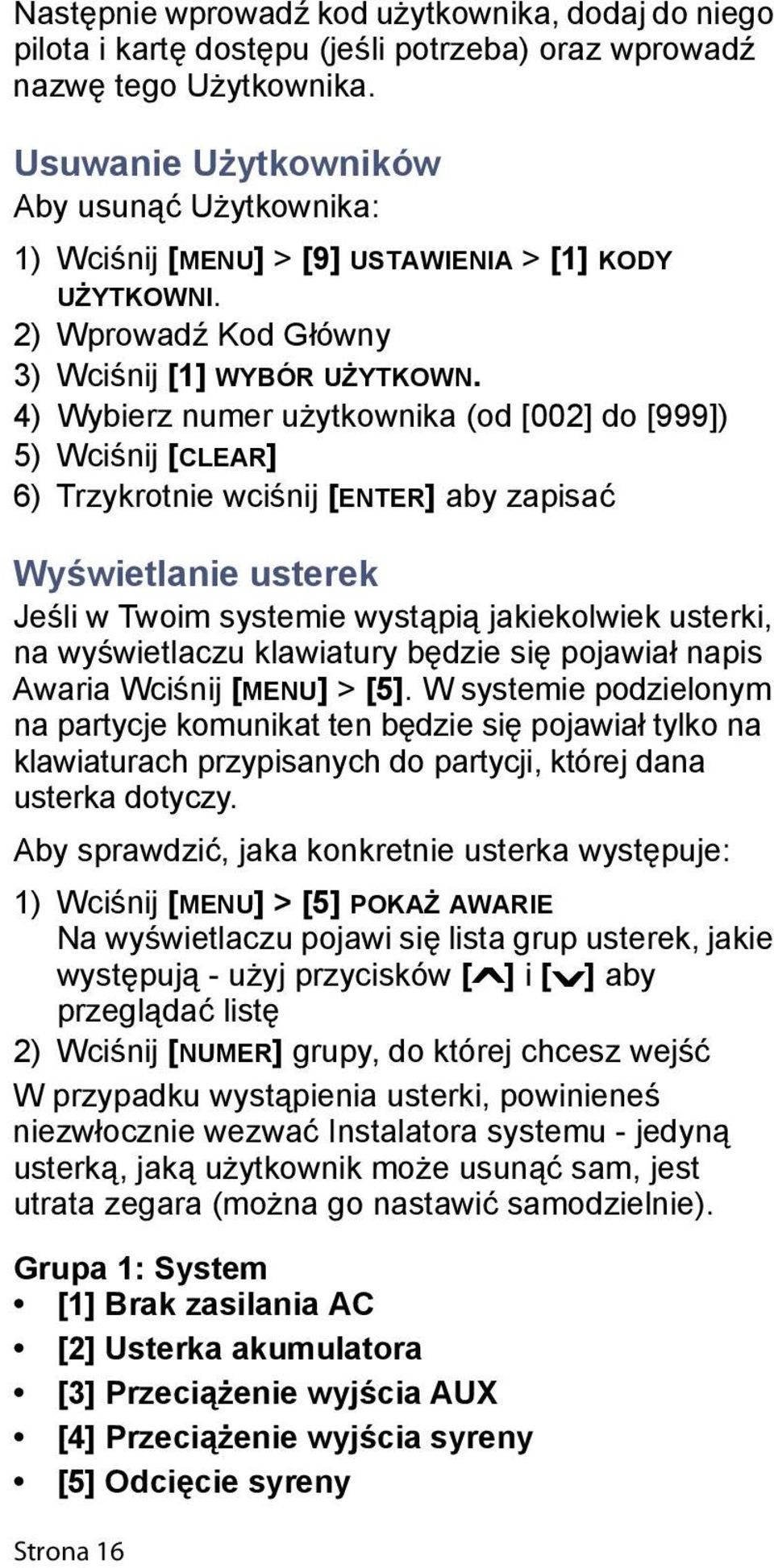 4) Wybierz numer użytkownika (od [002] do [999]) 5) Wciśnij [CLEAR] 6) Trzykrotnie wciśnij [ENTER] aby zapisać Wyświetlanie usterek Jeśli w Twoim systemie wystąpią jakiekolwiek usterki, na